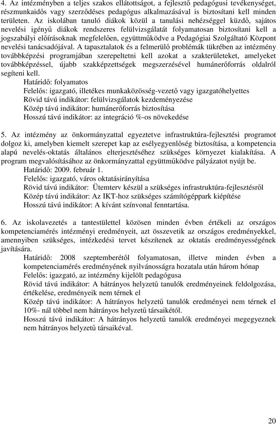 együttműködve a Pedagógiai Szolgáltató Központ nevelési tanácsadójával.