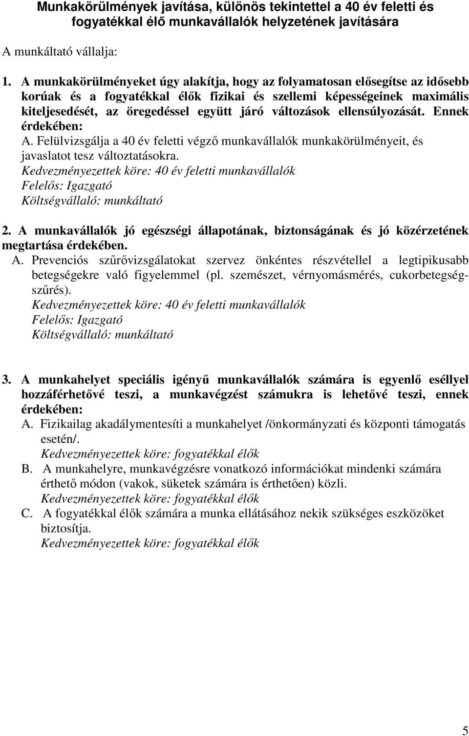 változások ellensúlyozását. Ennek érdekében: A. Felülvizsgálja a 40 év feletti végző munkavállalók munkakörülményeit, és javaslatot tesz változtatásokra.