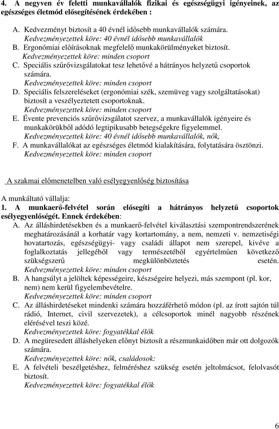 Speciális szűrővizsgálatokat tesz lehetővé a hátrányos helyzetű csoportok számára. D.