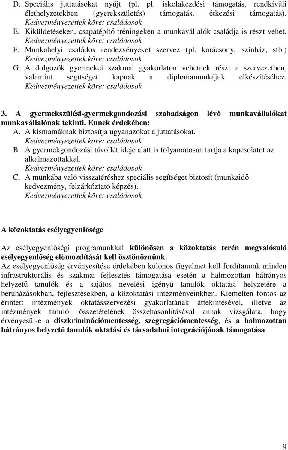 A dolgozók gyermekei szakmai gyakorlaton vehetnek részt a szervezetben, valamint segítséget kapnak a diplomamunkájuk elkészítéséhez. 3.