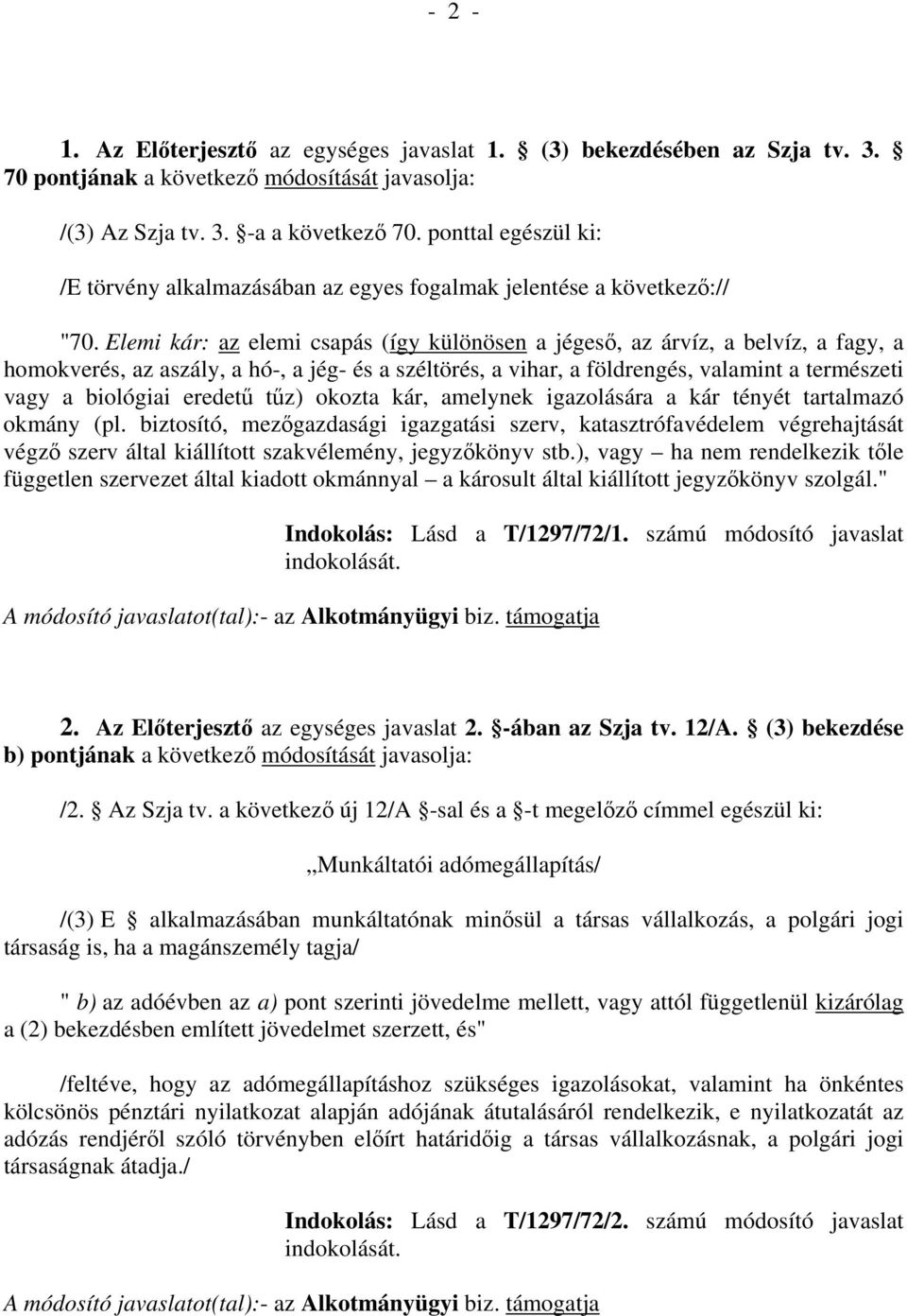 Elemi kár: az elemi csapás (így különösen a jégeső, az árvíz, a belvíz, a fagy, a homokverés, az aszály, a hó-, a jég- és a széltörés, a vihar, a földrengés, valamint a természeti vagy a biológiai