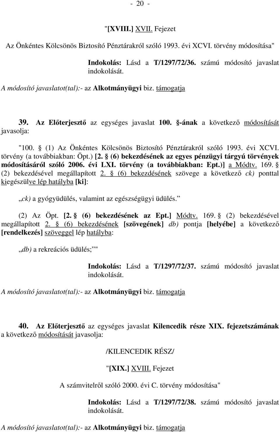 (6) bekezdésének az egyes pénzügyi tárgyú törvények módosításáról szóló 2006. évi LXI. törvény (a továbbiakban: Ept.)] a Módtv. 169. (2) bekezdésével megállapított 2.