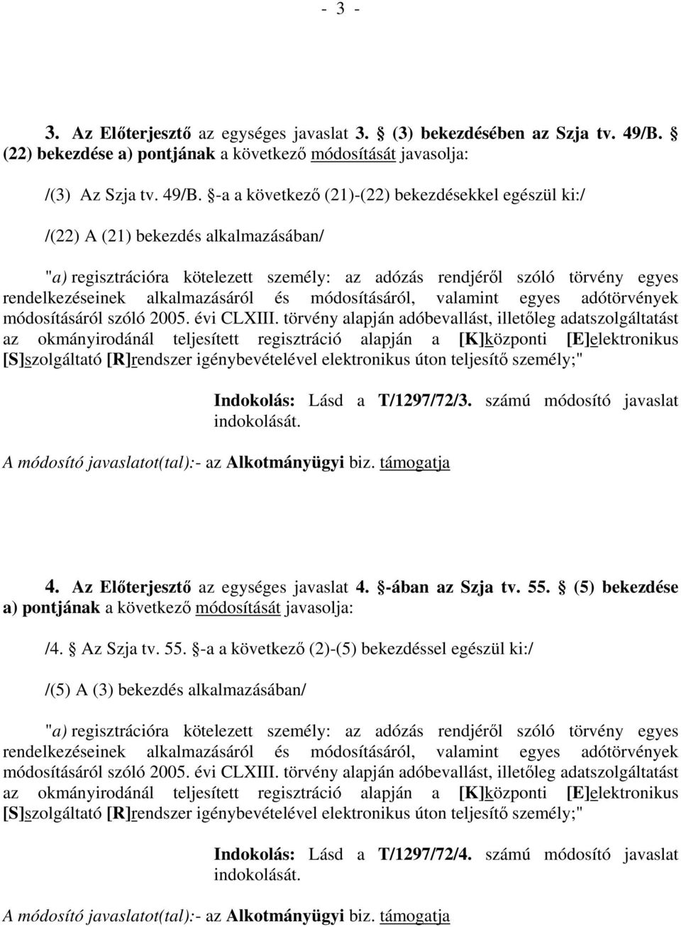 -a a következő (21)-(22) bekezdésekkel egészül ki:/ /(22) A (21) bekezdés alkalmazásában/ "a) regisztrációra kötelezett személy: az adózás rendjéről szóló törvény egyes rendelkezéseinek