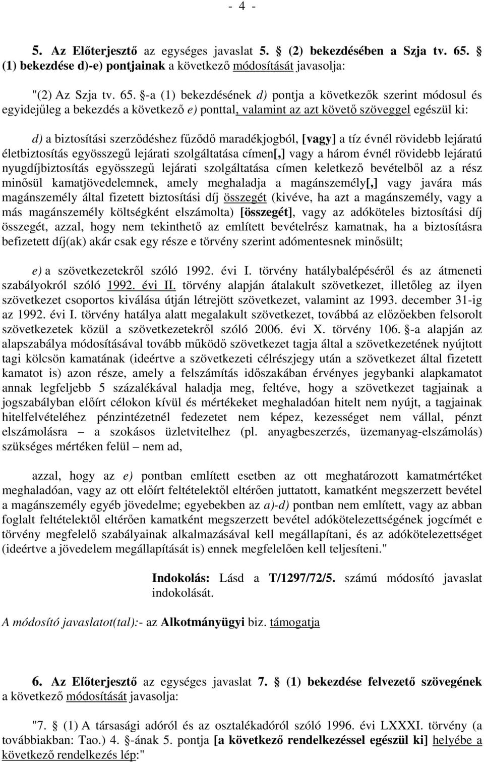 -a (1) bekezdésének d) pontja a következők szerint módosul és egyidejűleg a bekezdés a következő e) ponttal, valamint az azt követő szöveggel egészül ki: d) a biztosítási szerződéshez fűződő