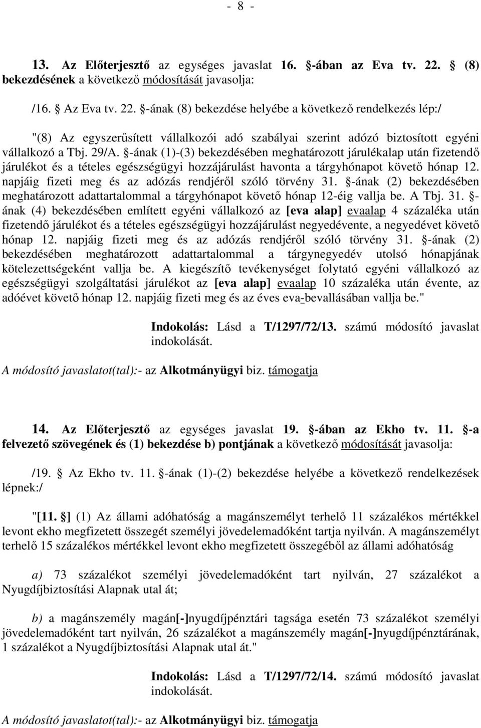 -ának (8) bekezdése helyébe a következő rendelkezés lép:/ "(8) Az egyszerűsített vállalkozói adó szabályai szerint adózó biztosított egyéni vállalkozó a Tbj. 29/A.