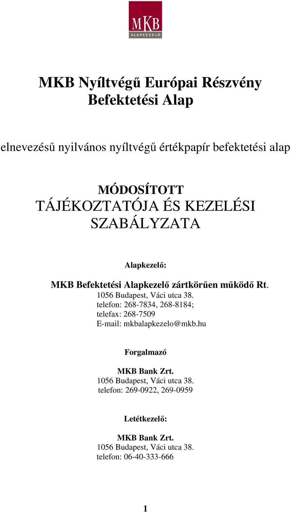 156 Budapest, Váci utca 38. telefon: 268-7834, 268-8184; telefax: 268-759 E-mail: mkbalapkezelo@mkb.