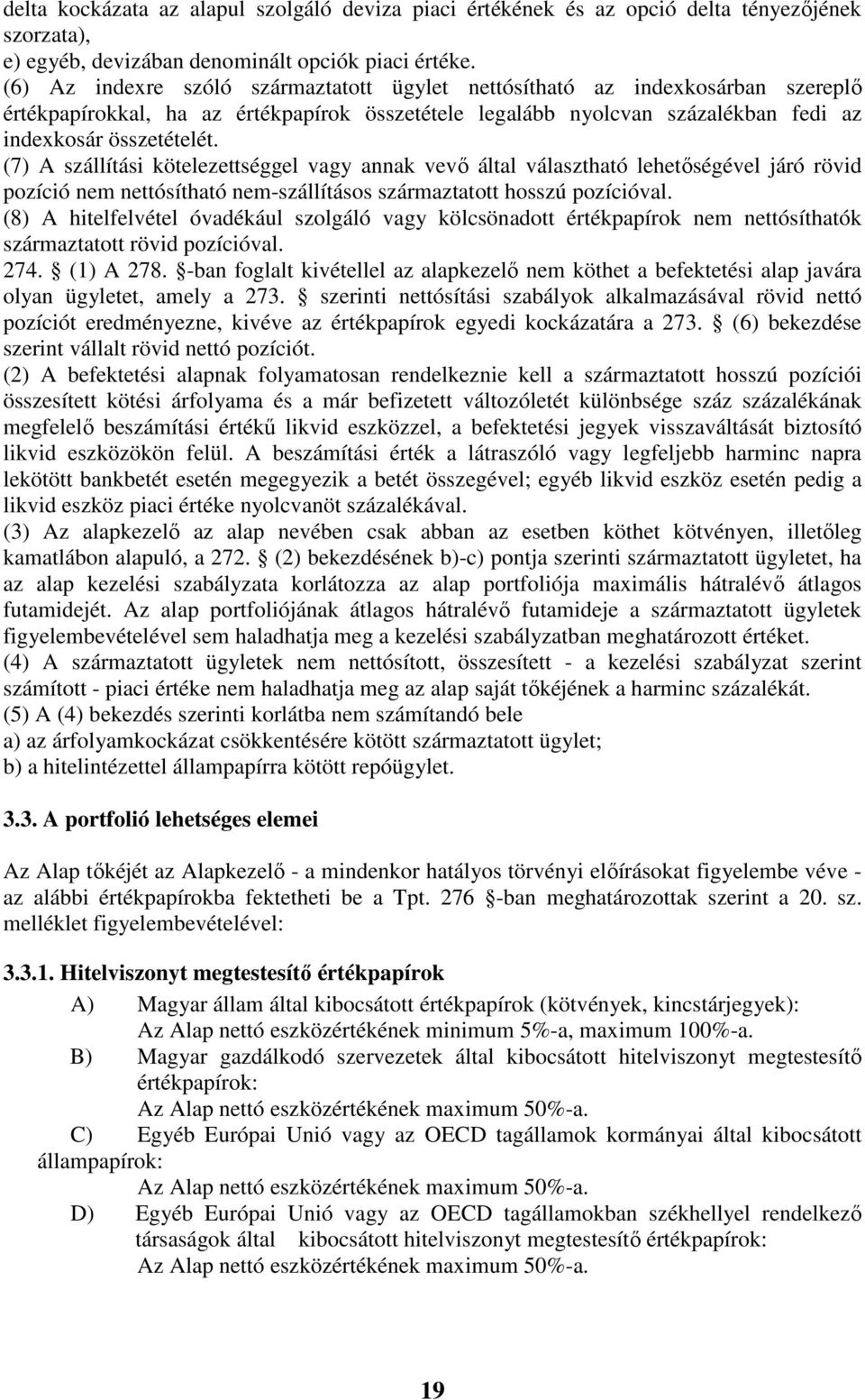 (7) A szállítási kötelezettséggel vagy annak vevı által választható lehetıségével járó rövid pozíció nem nettósítható nem-szállításos származtatott hosszú pozícióval.