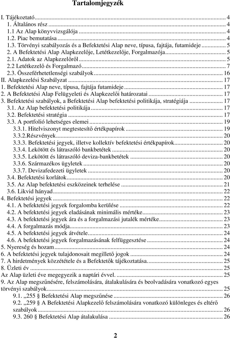 Alapkezelési Szabályzat... 17 1. Befektetési Alap neve, típusa, fajtája futamideje... 17 2. A Befektetési Alap Felügyeleti és Alapkezelıi határozatai... 17 3.