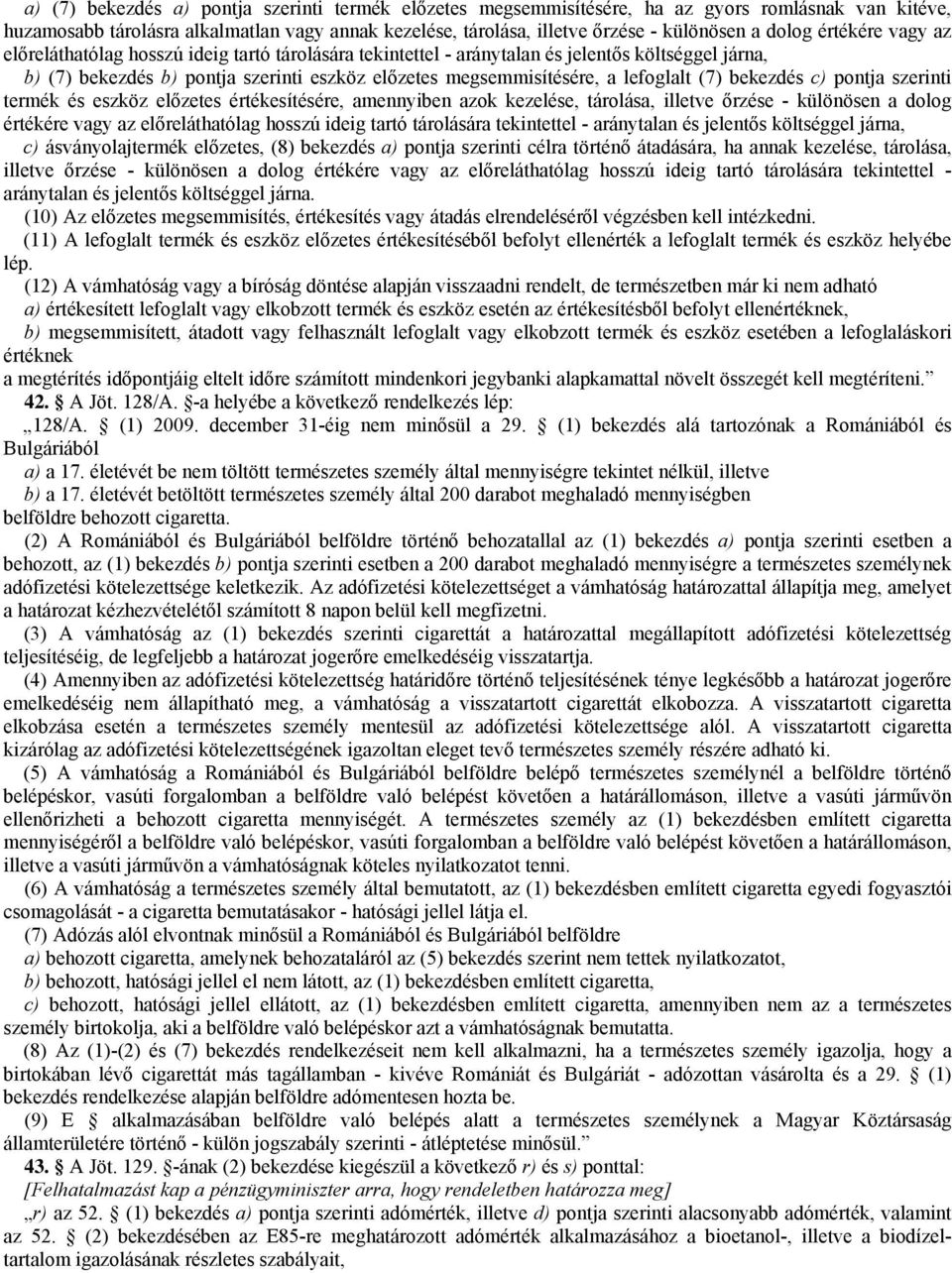 lefoglalt (7) bekezdés c) pontja szerinti termék és eszköz előzetes értékesítésére, amennyiben azok kezelése, tárolása, illetve őrzése - különösen a dolog értékére vagy az előreláthatólag hosszú