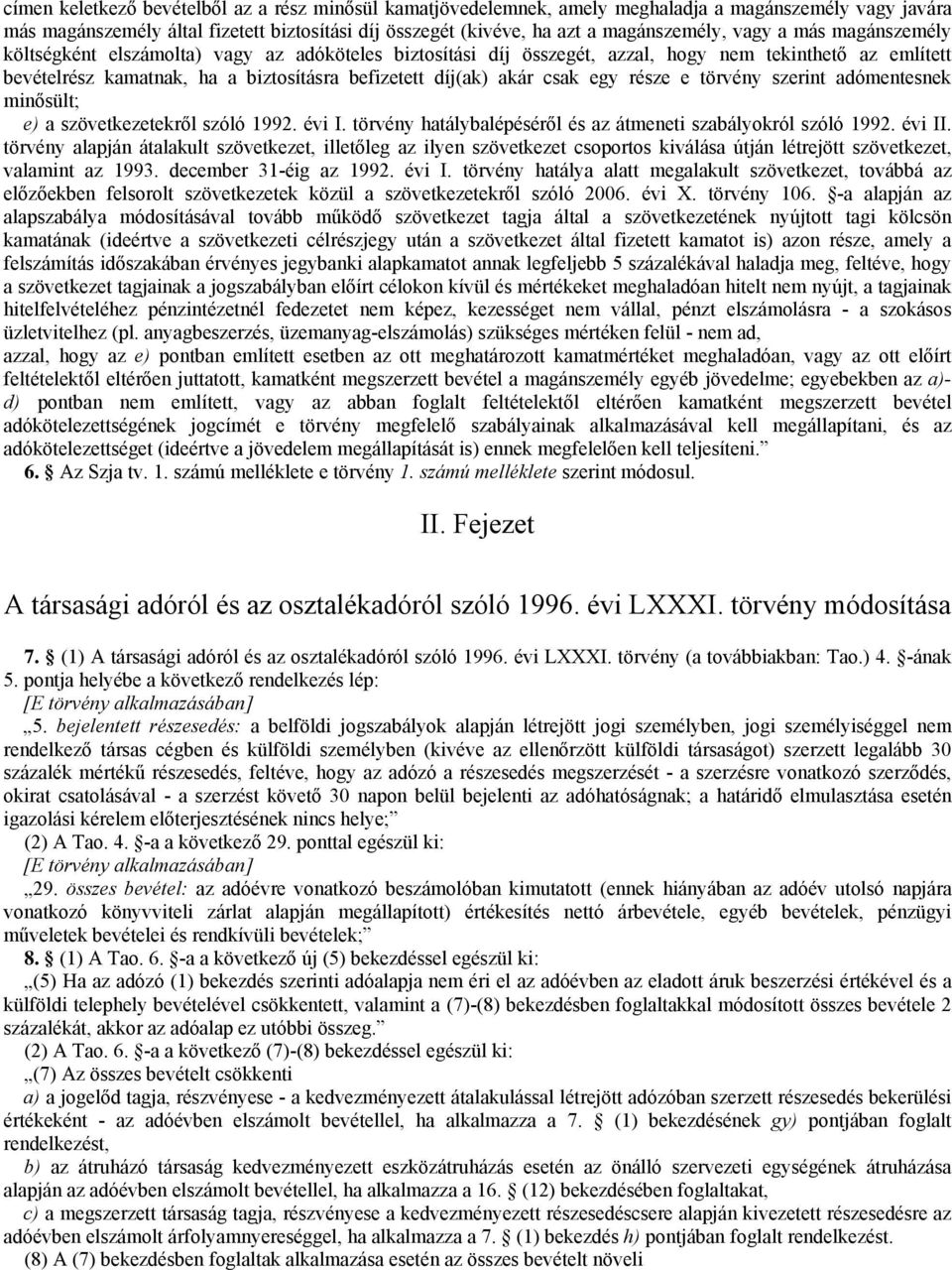 csak egy része e törvény szerint adómentesnek minősült; e) a szövetkezetekről szóló 1992. évi I. törvény hatálybalépéséről és az átmeneti szabályokról szóló 1992. évi II.