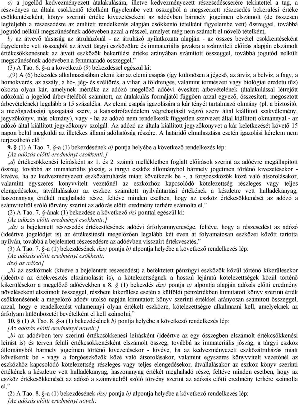 tételként figyelembe vett) összeggel, továbbá jogutód nélküli megszűnésének adóévében azzal a résszel, amelyet még nem számolt el növelő tételként, b) az átvevő társaság az átruházónál - az átruházó