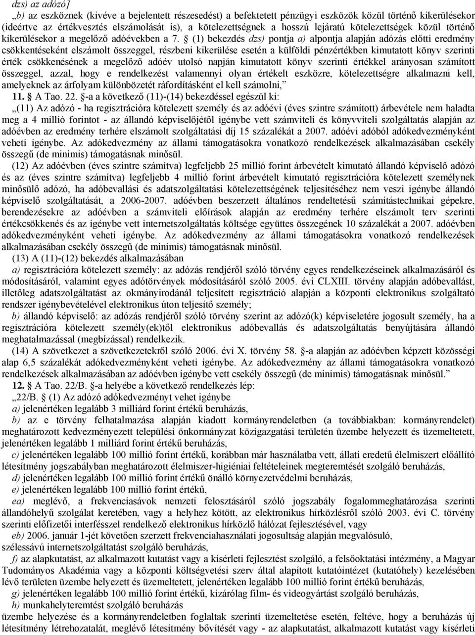 (1) bekezdés dzs) pontja a) alpontja alapján adózás előtti eredmény csökkentéseként elszámolt összeggel, részbeni kikerülése esetén a külföldi pénzértékben kimutatott könyv szerinti érték