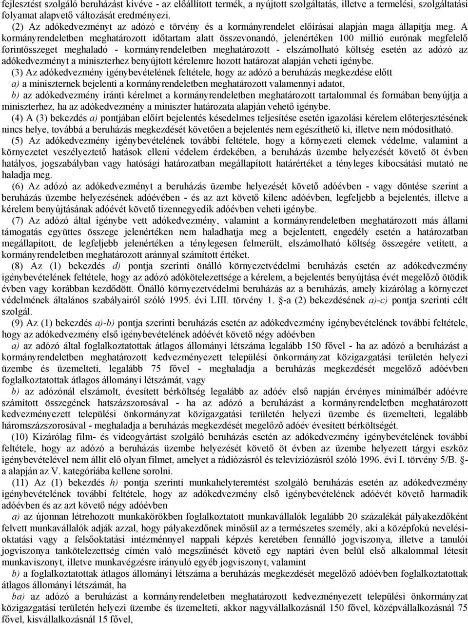 A kormányrendeletben meghatározott időtartam alatt összevonandó, jelenértéken 100 millió eurónak megfelelő forintösszeget meghaladó - kormányrendeletben meghatározott - elszámolható költség esetén az