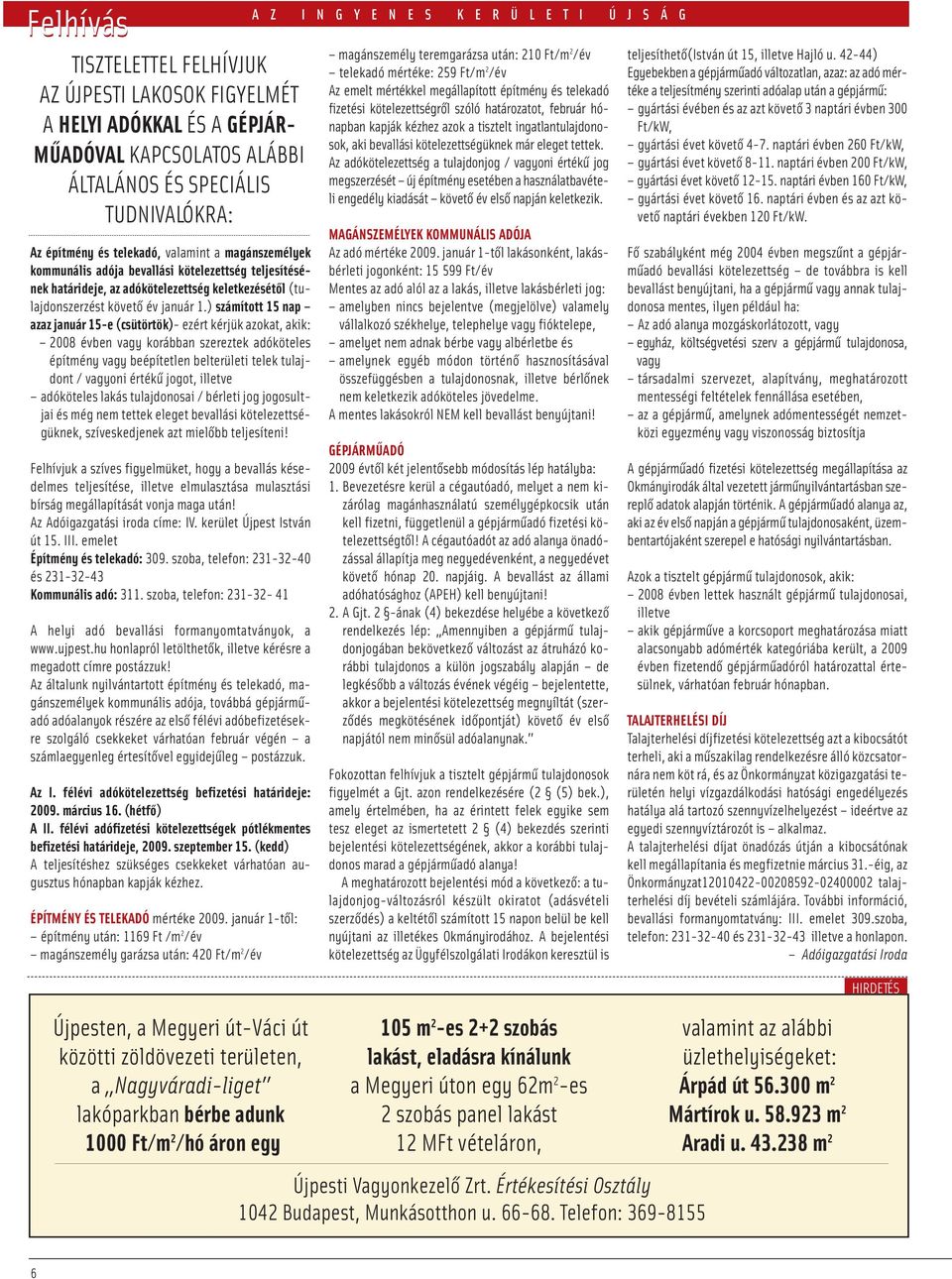 ) számított 15 nap azaz január 15-e (csütörtök)- ezért kérjük azokat, akik: 2008 évben vagy korábban szereztek adóköteles építmény vagy beépítetlen belterületi telek tulajdont / vagyoni értékű jogot,