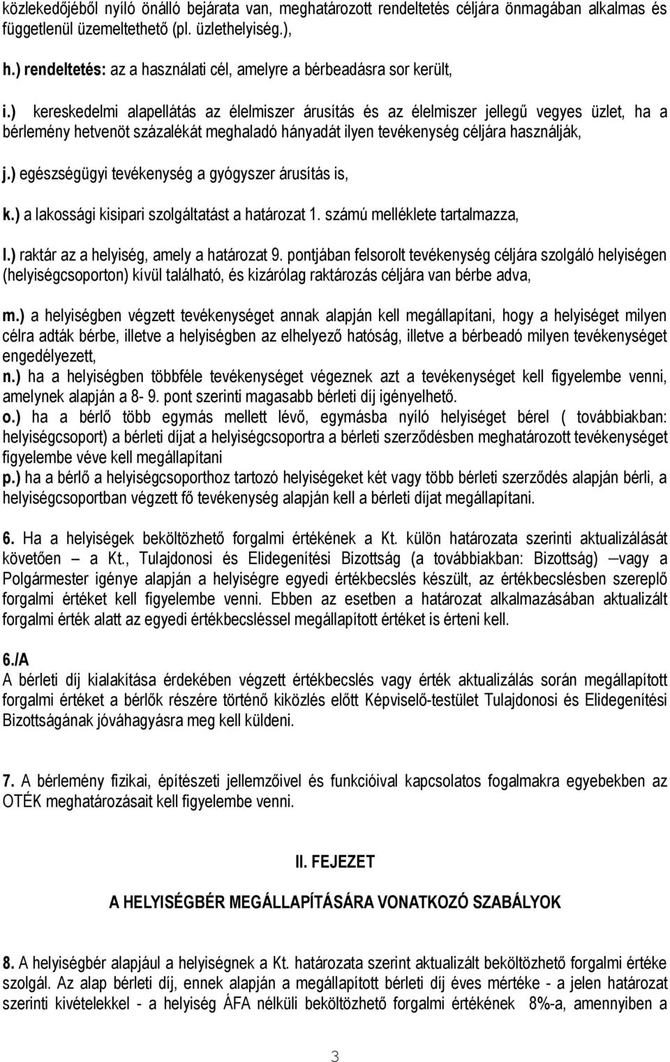 ) kereskedelmi alapellátás az élelmiszer árusítás és az élelmiszer jellegű vegyes üzlet, ha a bérlemény hetvenöt százalékát meghaladó hányadát ilyen tevékenység céljára használják, j.