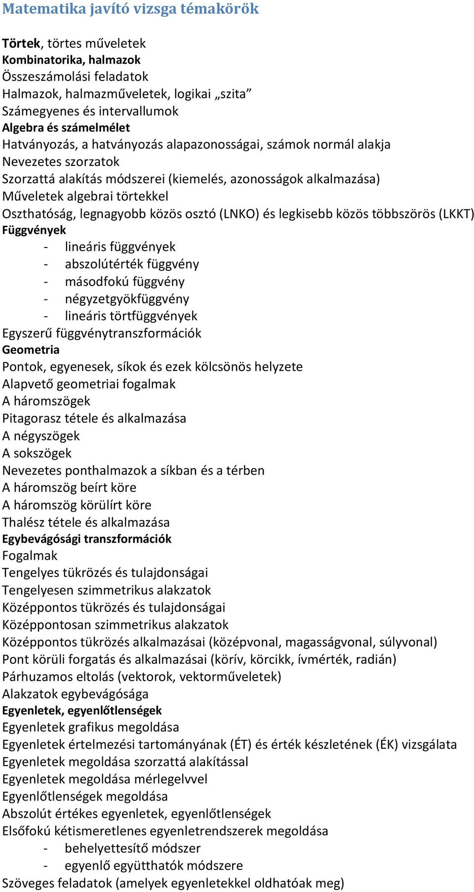 Oszthatóság, legnagyobb közös osztó (LNKO) és legkisebb közös többszörös (LKKT) Függvények - lineáris függvények - abszolútérték függvény - másodfokú függvény - négyzetgyökfüggvény - lineáris