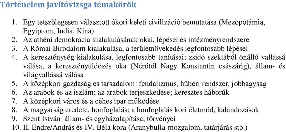 A kereszténység kialakulása, legfontosabb tanításai; zsidó szektából önálló vallássá válása, a keresztényüldözés oka (Nérótól Nagy Konstantin császárig), állam- és világvallássá válása 5.