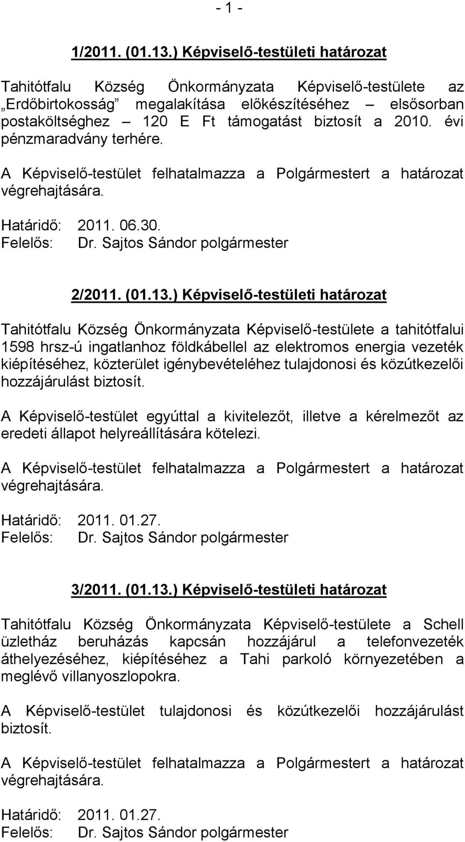 évi pénzmaradvány terhére. Határidő: 2011. 06.30. 2/2011. (01.13.