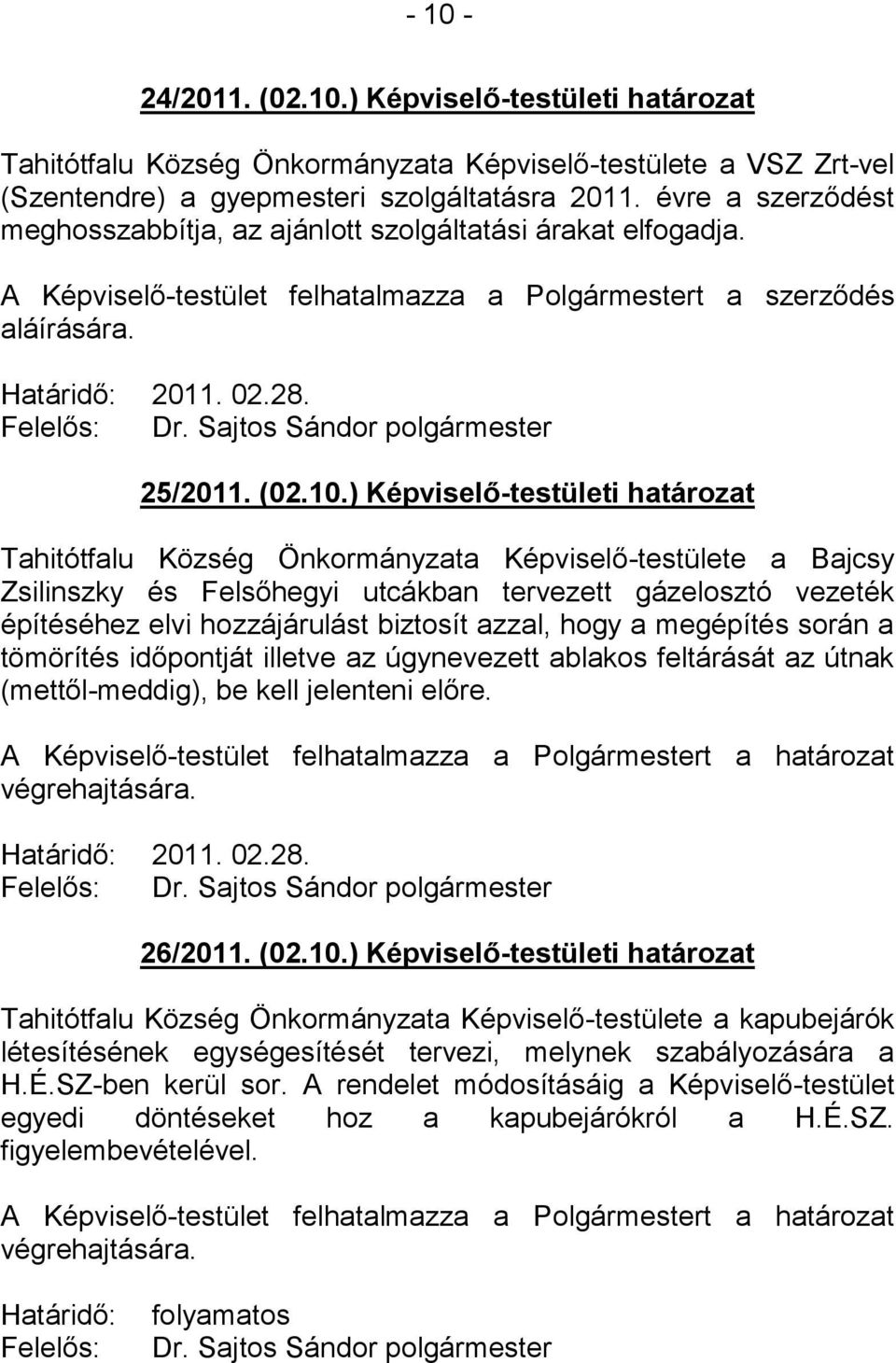 ) Képviselő-testületi határozat Tahitótfalu Község Önkormányzata Képviselő-testülete a Bajcsy Zsilinszky és Felsőhegyi utcákban tervezett gázelosztó vezeték építéséhez elvi hozzájárulást biztosít