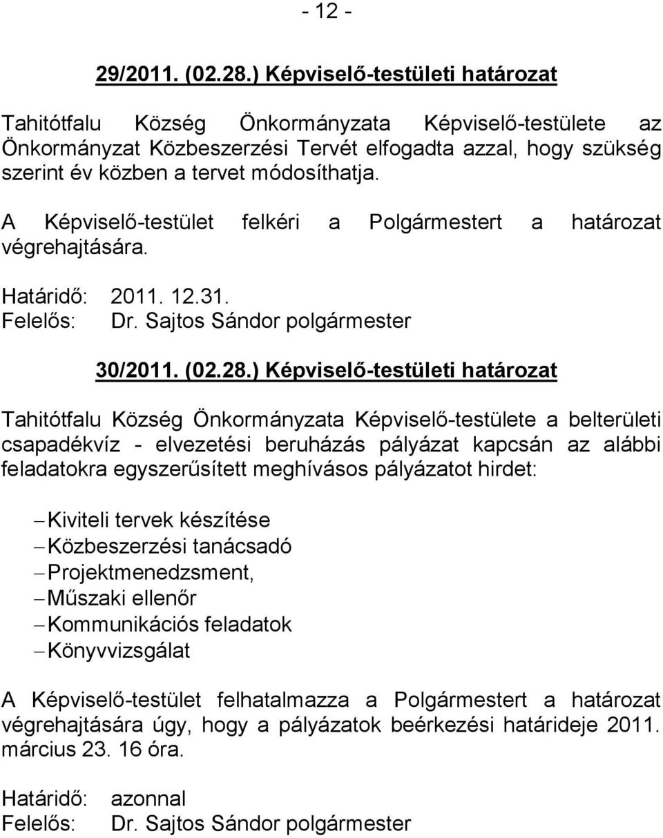 A Képviselő-testület felkéri a Polgármestert a határozat Határidő: 2011. 12.31. 30/2011. (02.28.