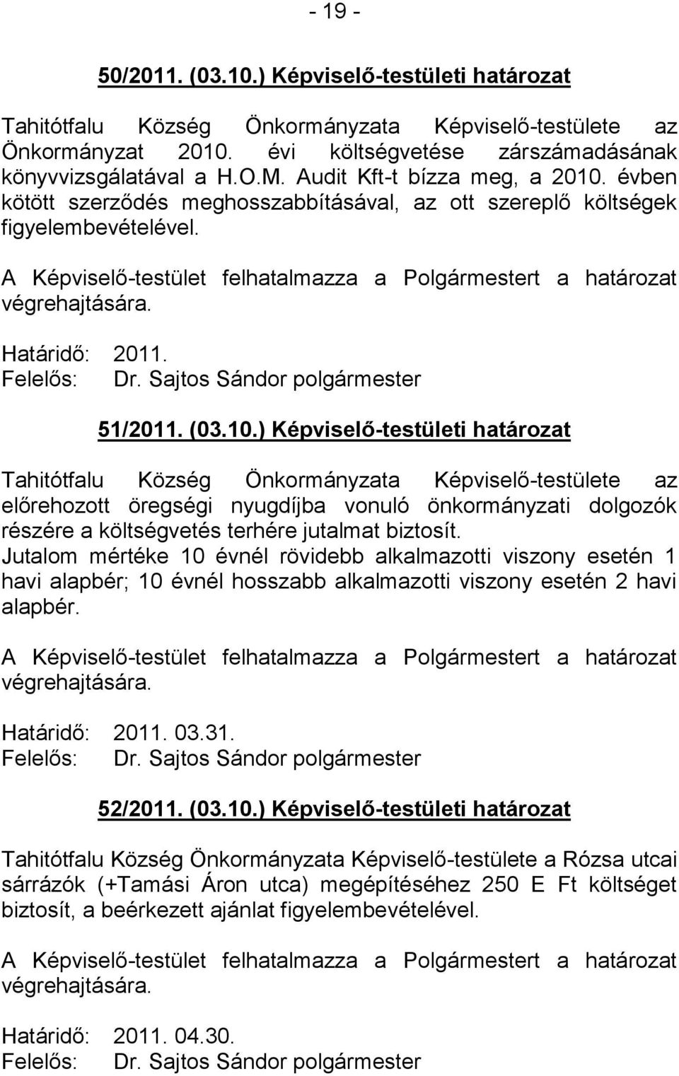 évben kötött szerződés meghosszabbításával, az ott szereplő költségek figyelembevételével. Határidő: 2011. 51/2011. (03.10.