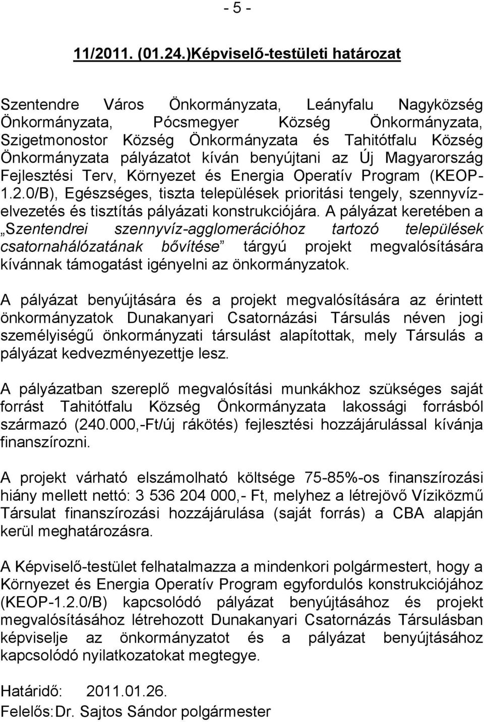 Önkormányzata pályázatot kíván benyújtani az Új Magyarország Fejlesztési Terv, Környezet és Energia Operatív Program (KEOP- 1.2.