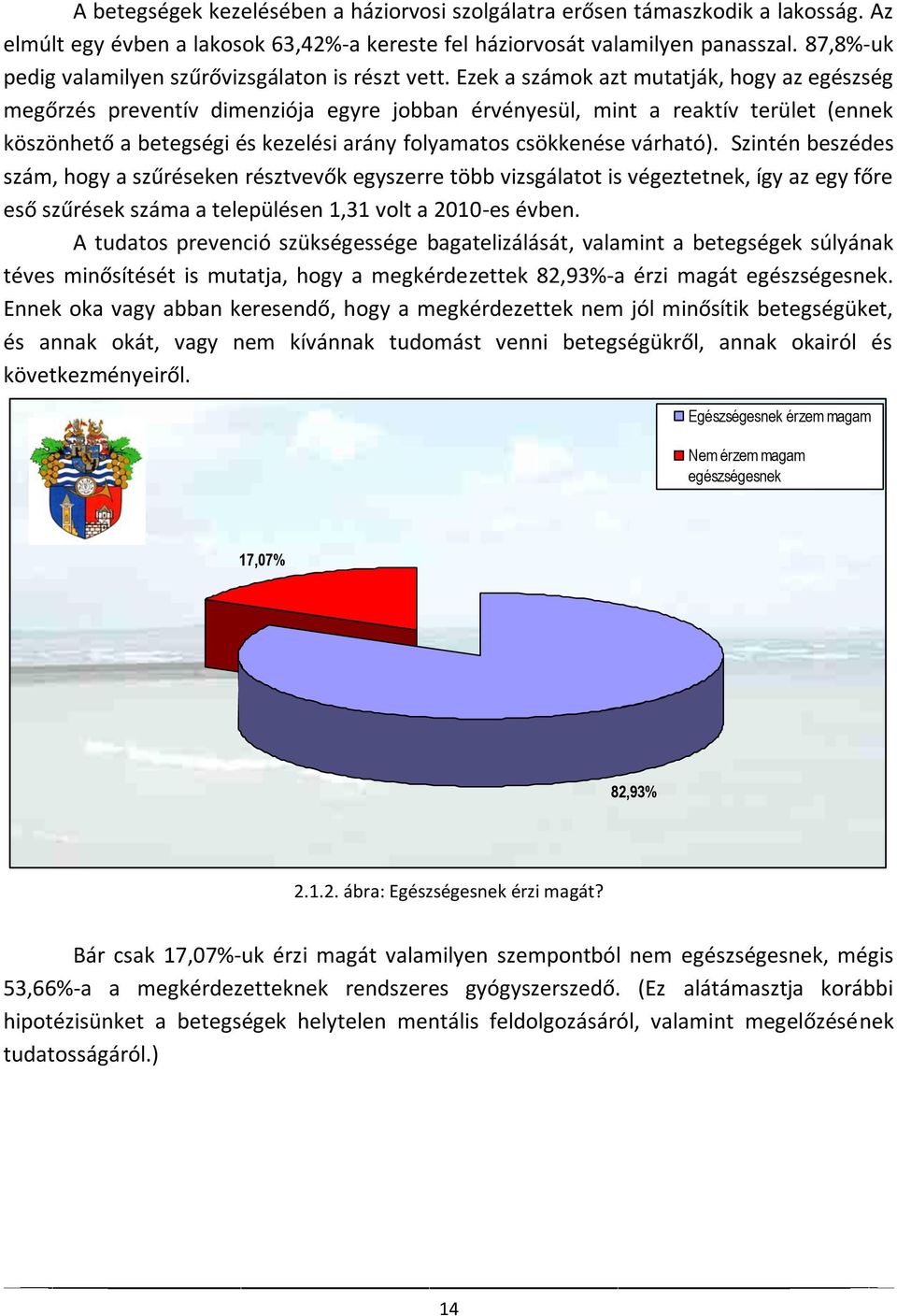 Ezek a számok azt mutatják, hogy az egészség megőrzés preventív dimenziója egyre jobban érvényesül, mint a reaktív terület (ennek köszönhető a betegségi és kezelési arány folyamatos csökkenése