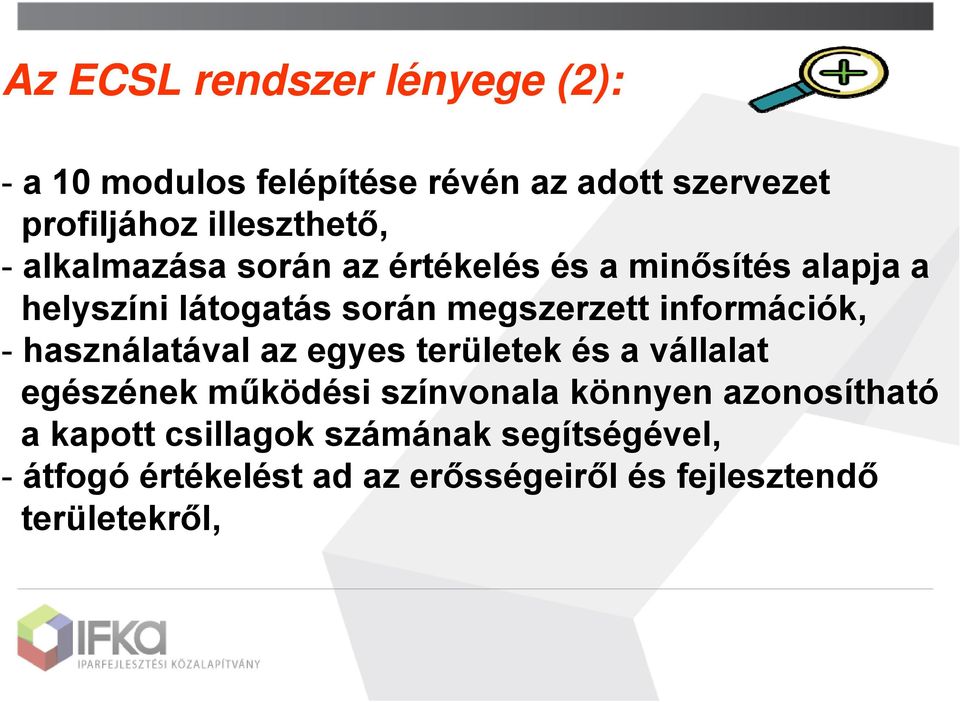 információk, - használatával az egyes területek és a vállalat egészének működési színvonala könnyen