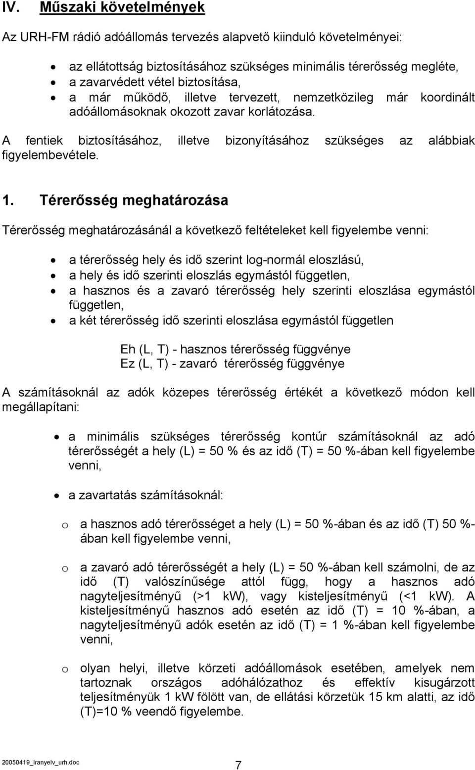 Térerősség meghatározása Térerősség meghatározásánál a következő feltételeket kell figyelembe venni: a térerősség hely és idő szerint log-normál eloszlású, a hely és idő szerinti eloszlás egymástól