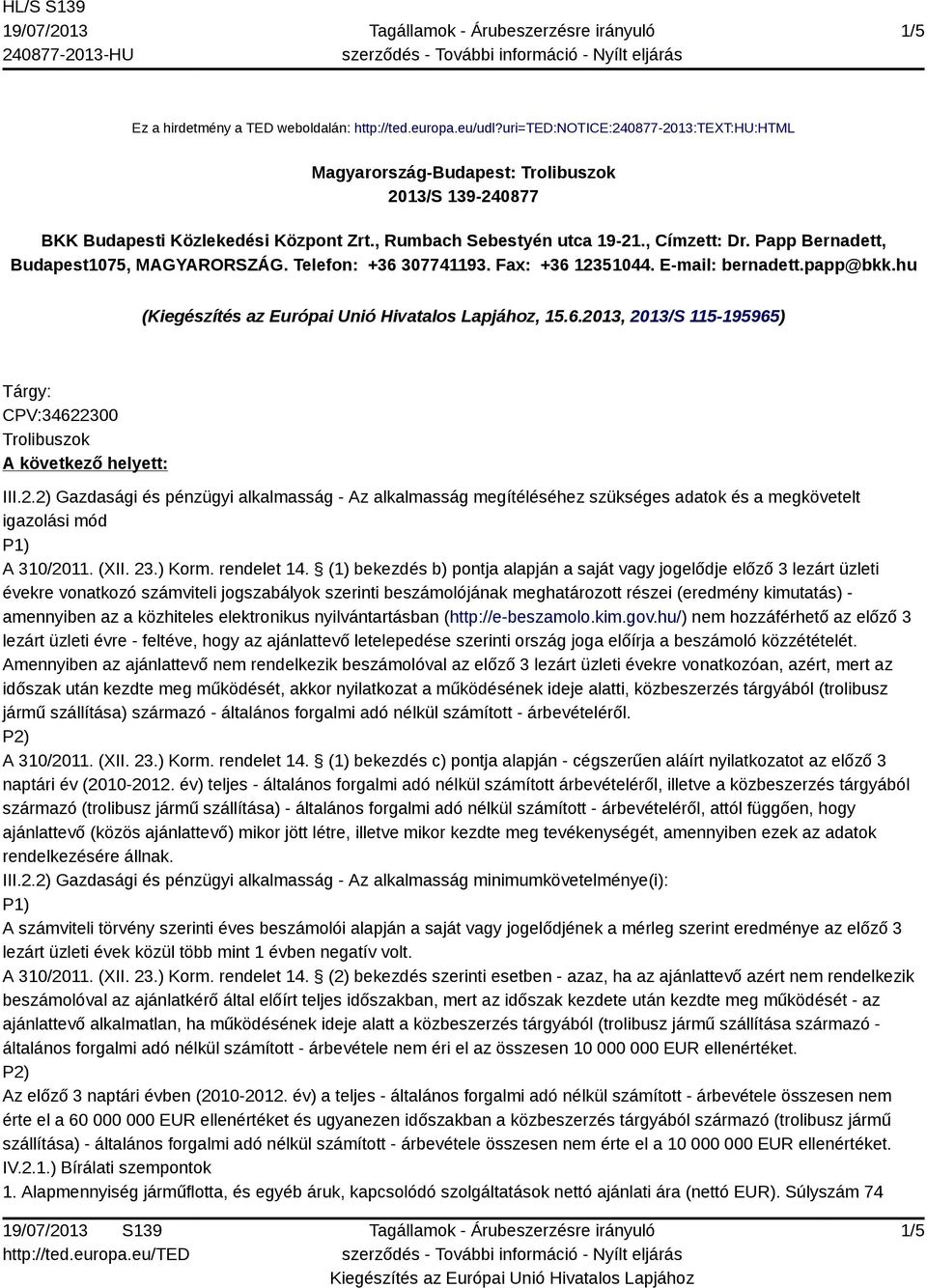 2.2) Gazdasági és pénzügyi alkalmasság - Az alkalmasság megítéléséhez szükséges adatok és a megkövetelt igazolási mód A 310/2011. (XII. 23.) Korm. rendelet 14.