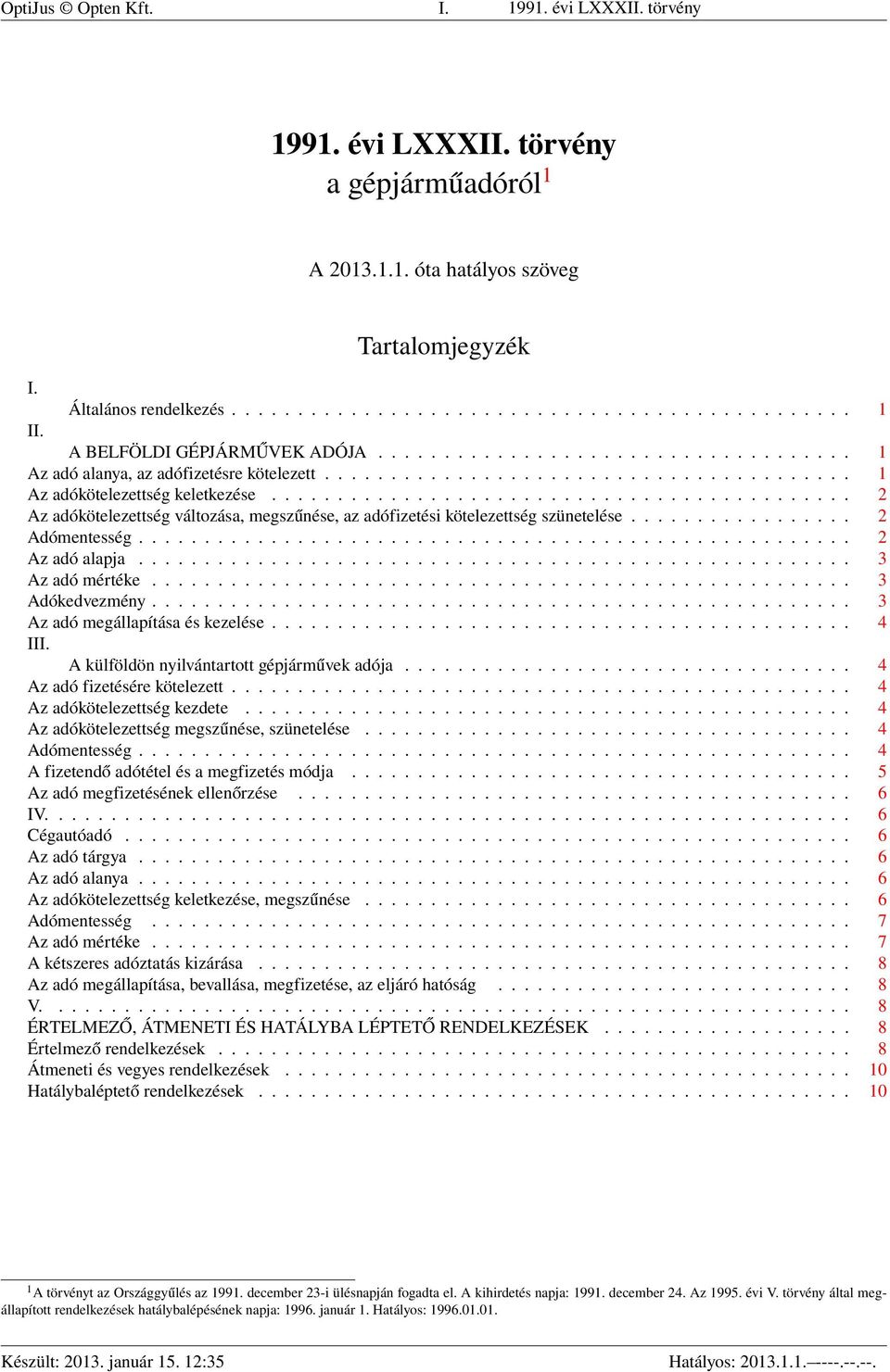 ........................................... 2 Az adókötelezettség változása, megszűnése, az adófizetési kötelezettség szünetelése................. 2 Adómentesség...................................................... 2 Az adó alapja.