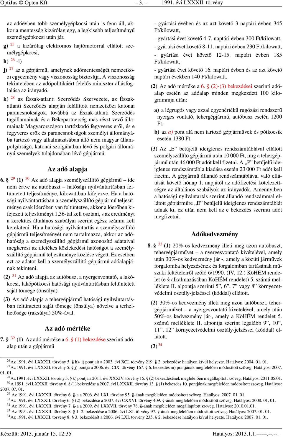 A viszonosság tekintetében az adópolitikáért felelős miniszter állásfoglalása az irányadó.