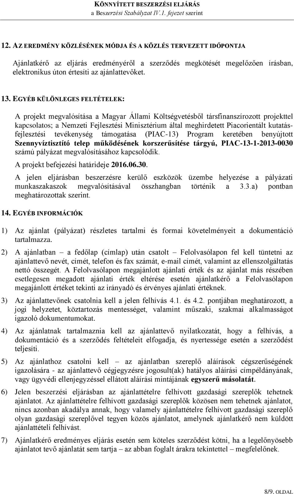 kutatásfejlesztési tevékenység támogatása (PIAC-13) Program keretében benyújtott Szennyvíztisztító telep működésének korszerűsítése tárgyú, PIAC-13-1-2013-0030 számú pályázat megvalósításához