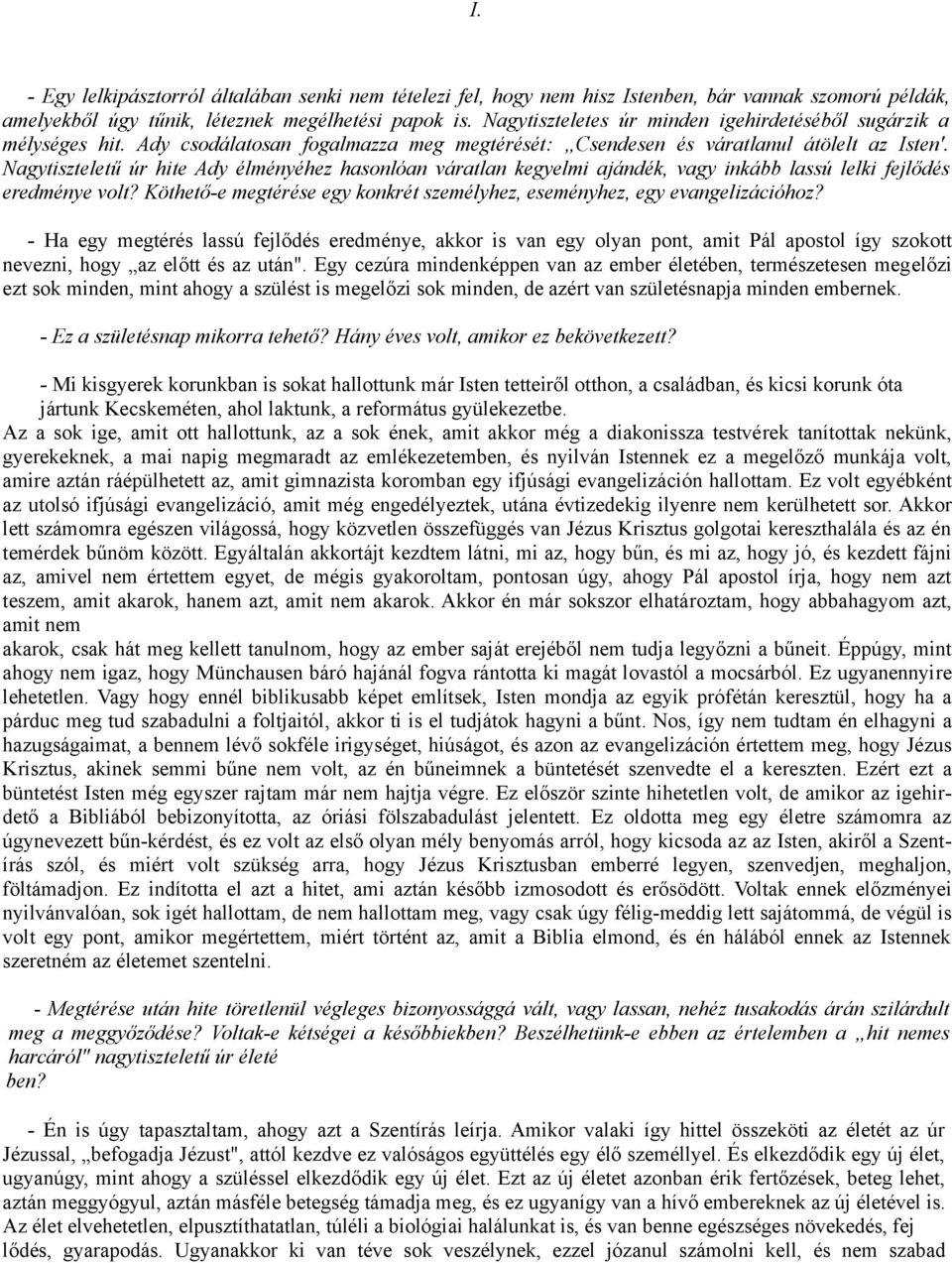 Nagytiszteletű úr hite Ady élményéhez hasonlóan váratlan kegyelmi ajándék, vagy inkább lassú lelki fejlődés eredménye volt?