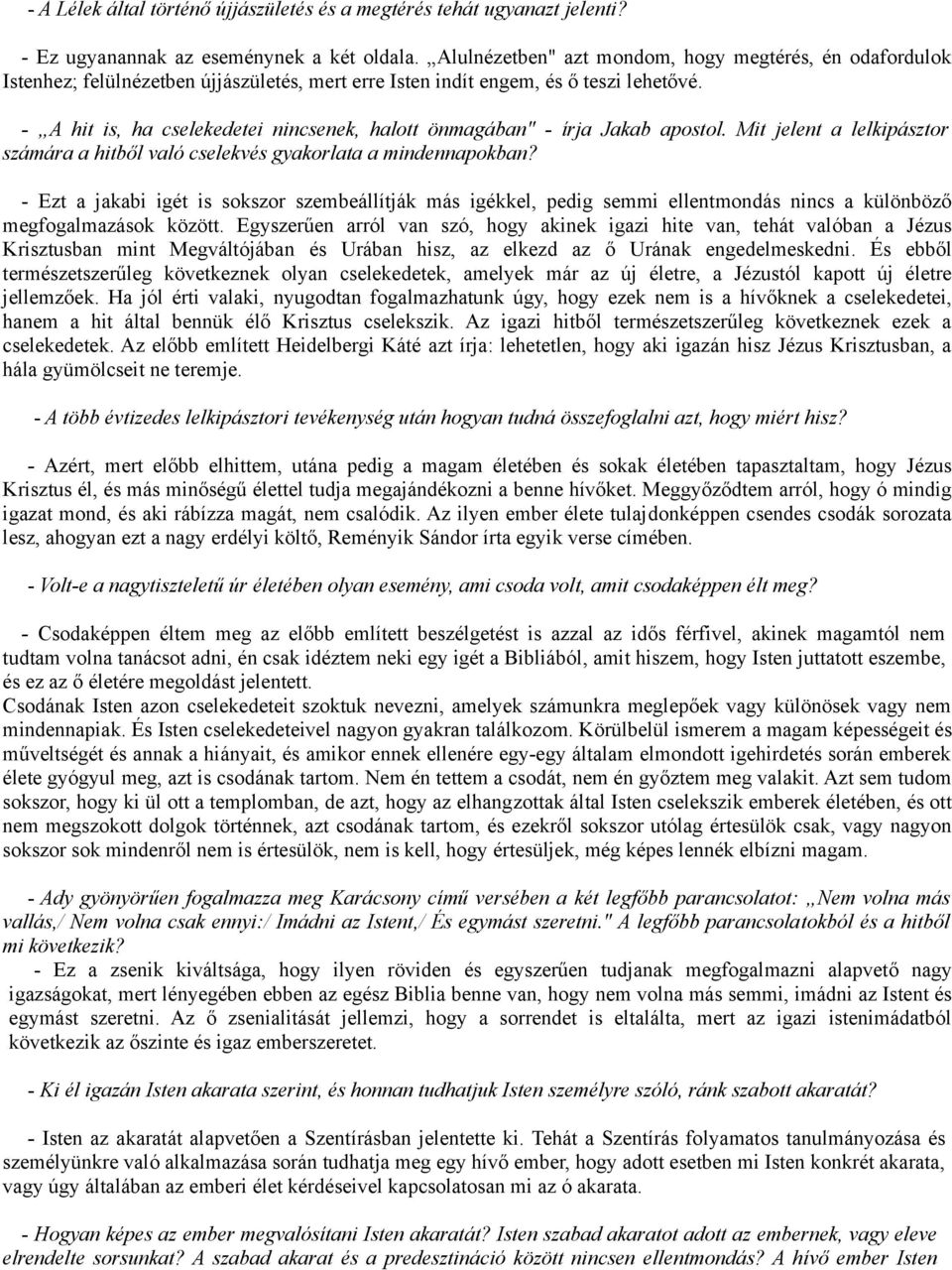 - A hit is, ha cselekedetei nincsenek, halott önmagában" - írja Jakab apostol. Mit jelent a lelkipásztor számára a hitből való cselekvés gyakorlata a mindennapokban?