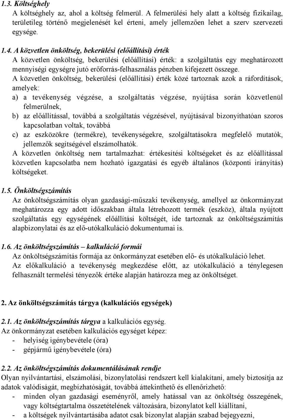 A közvetlen önköltség, bekerülési (előállítási) érték A közvetlen önköltség, bekerülési (előállítási) érték: a szolgáltatás egy meghatározott mennyiségi egységre jutó erőforrás-felhasználás pénzben