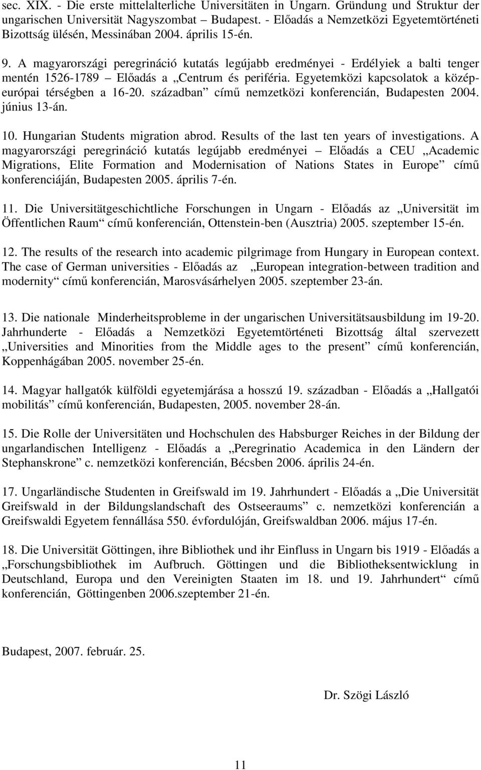 A magyarországi peregrináció kutatás legújabb eredményei - Erdélyiek a balti tenger mentén 1526-1789 Előadás a Centrum és periféria. Egyetemközi kapcsolatok a középeurópai térségben a 16-20.