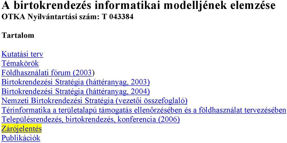 (háttéranyag, 2004) Nemzeti Birtokrendezési Stratégia (vezetői összefoglaló) Térinformatika a területalapú