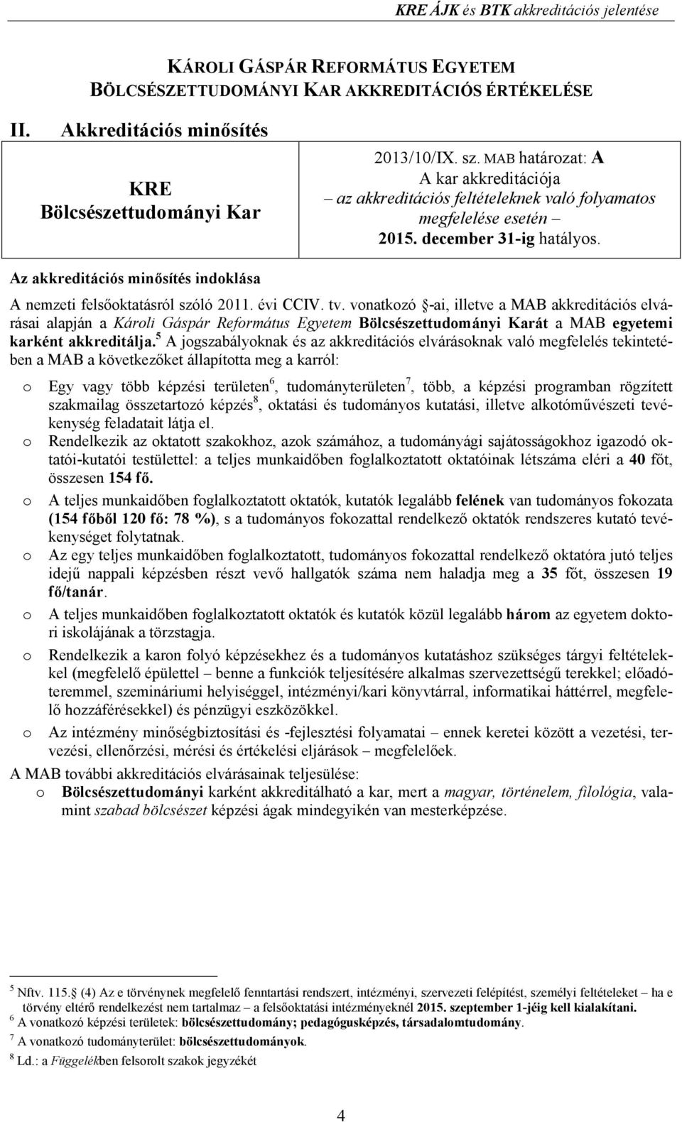 Az akkreditációs minısítés indoklása A nemzeti felsıoktatásról szóló 2011. évi CCIV. tv.