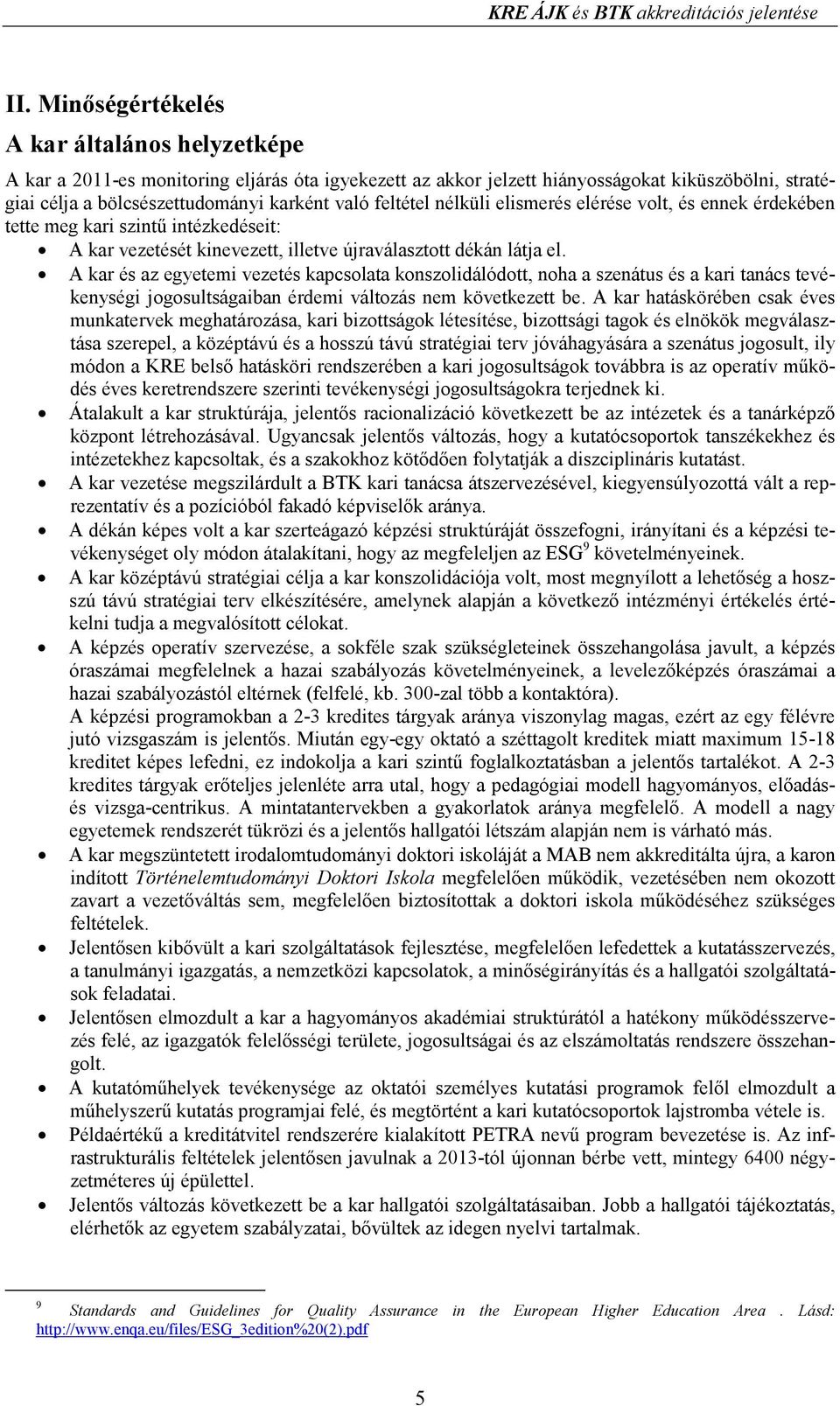 A kar és az egyetemi vezetés kapcsolata konszolidálódott, noha a szenátus és a kari tanács tevékenységi jogosultságaiban érdemi változás nem következett be.