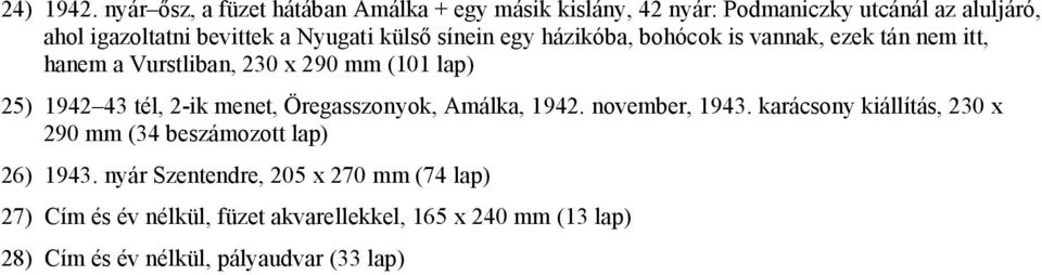 külső sínein egy házikóba, bohócok is vannak, ezek tán nem itt, hanem a Vurstliban, 230 x 290 mm (101 lap) 25) 1942 43 tél, 2-ik