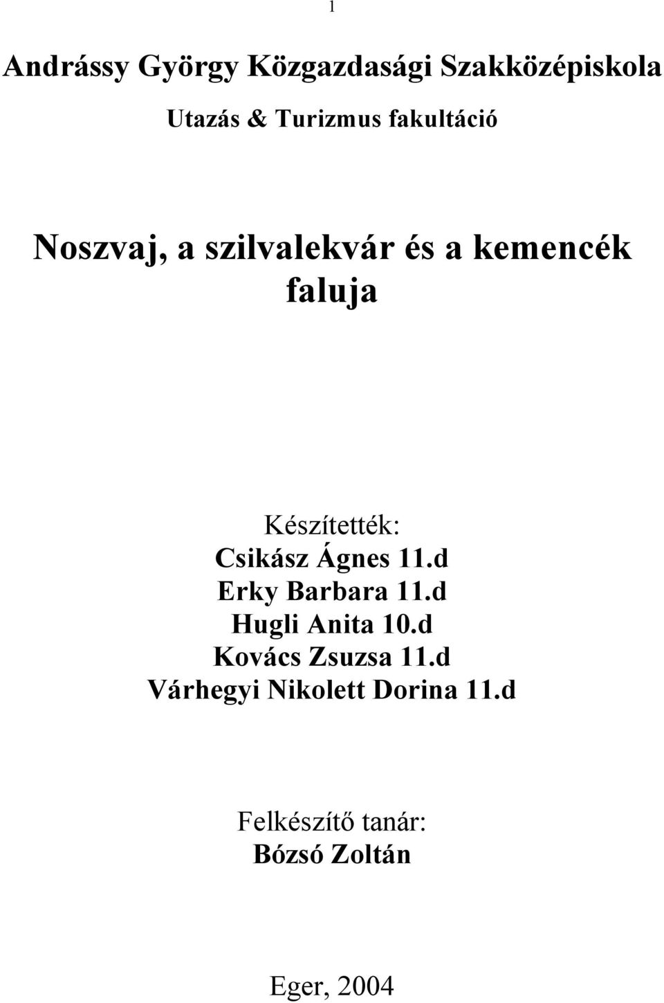 Csikász Ágnes 11.d Erky Barbara 11.d Hugli Anita 10.