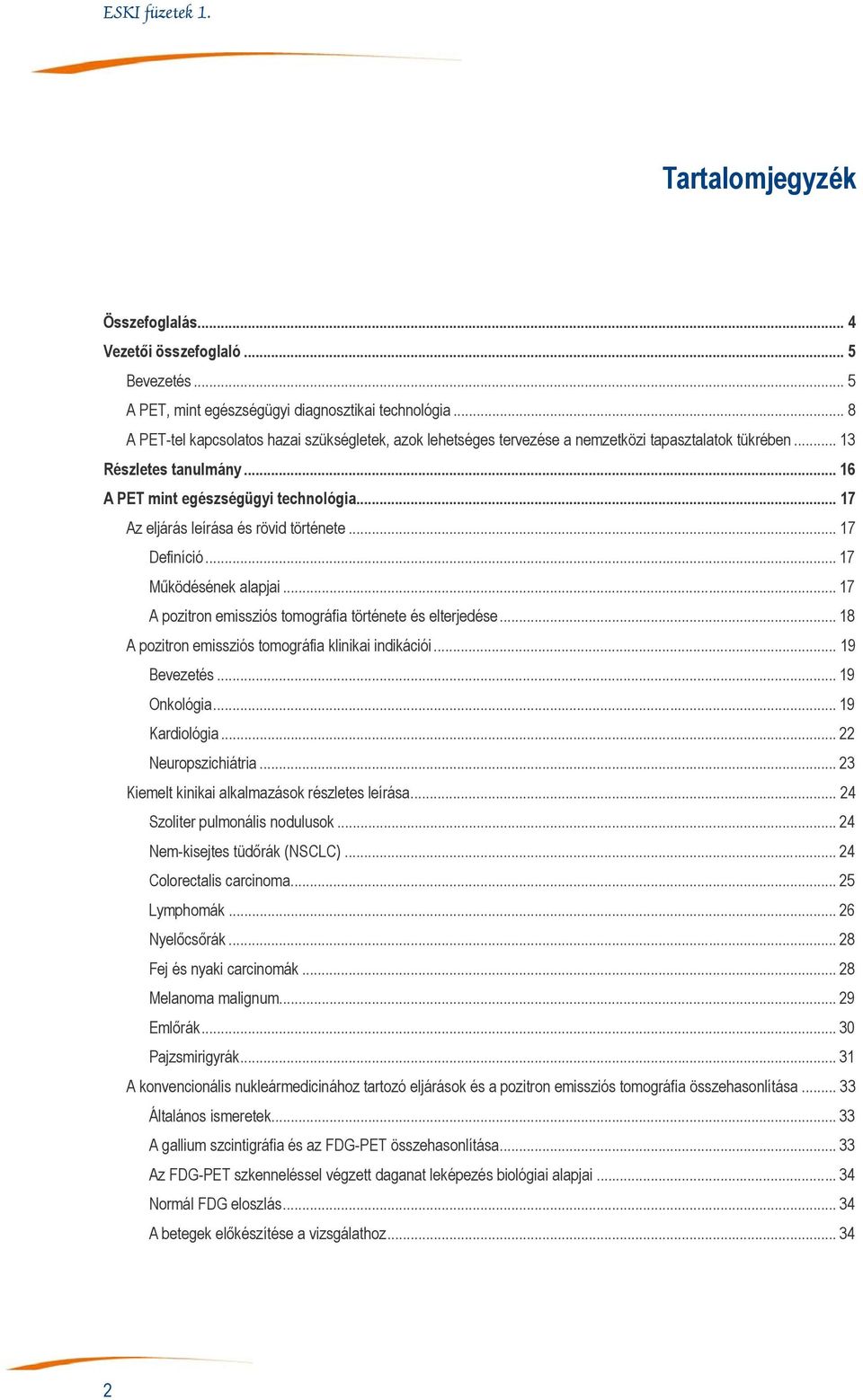 .. 17 Az eljárás leírása és rövid története... 17 Definíció... 17 Működésének alapjai... 17 A pozitron emissziós tomográfia története és elterjedése.