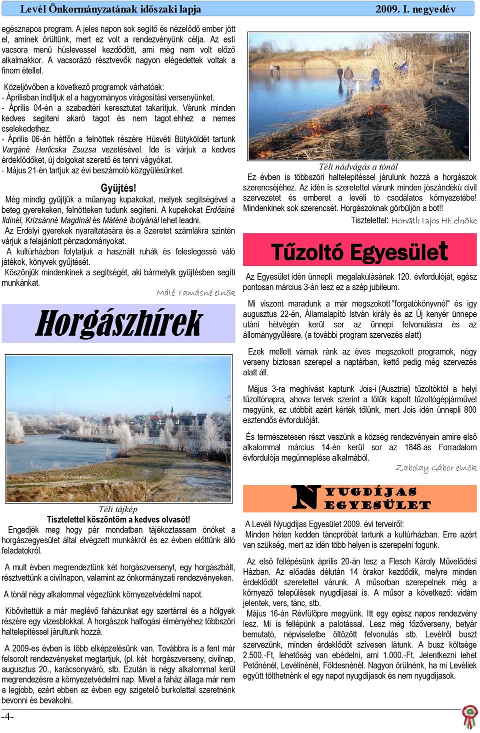 - Április 04-én szbdtéri keresztutt tkrítjuk. Várunk minden kedves segíteni kró tgot és nem tgot ehhez nemes cselekedethez.