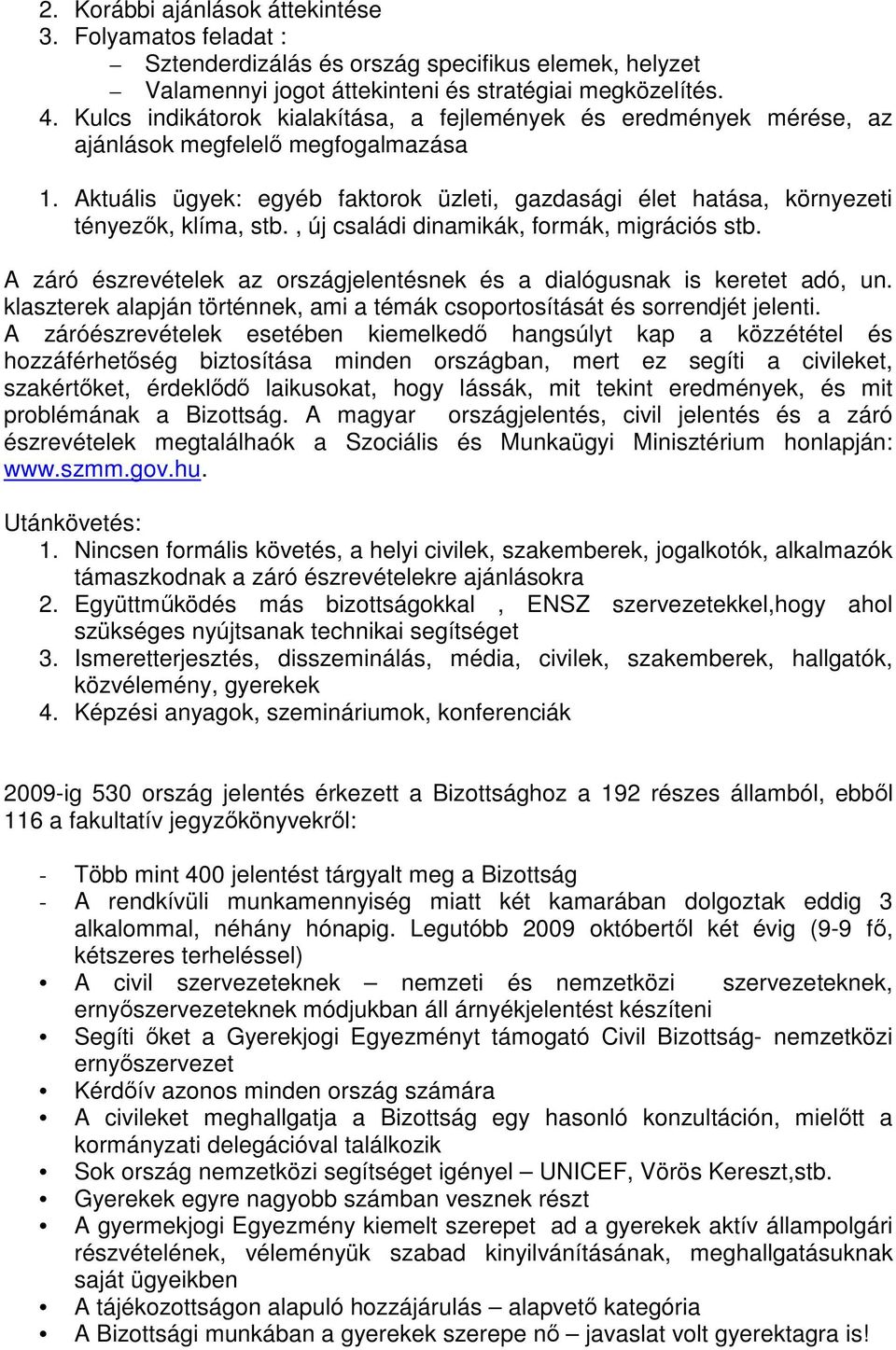 Aktuális ügyek: egyéb faktorok üzleti, gazdasági élet hatása, környezeti tényezők, klíma, stb., új családi dinamikák, formák, migrációs stb.