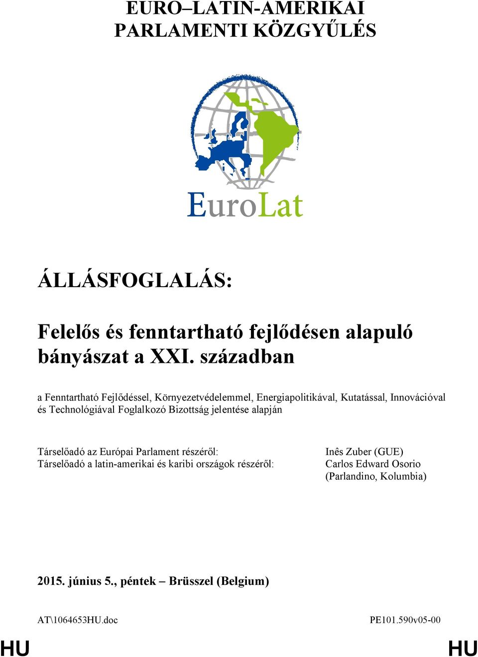 Foglalkozó Bizottság jelentése alapján Társelőadó az Európai Parlament részéről: Társelőadó a latin-amerikai és karibi országok