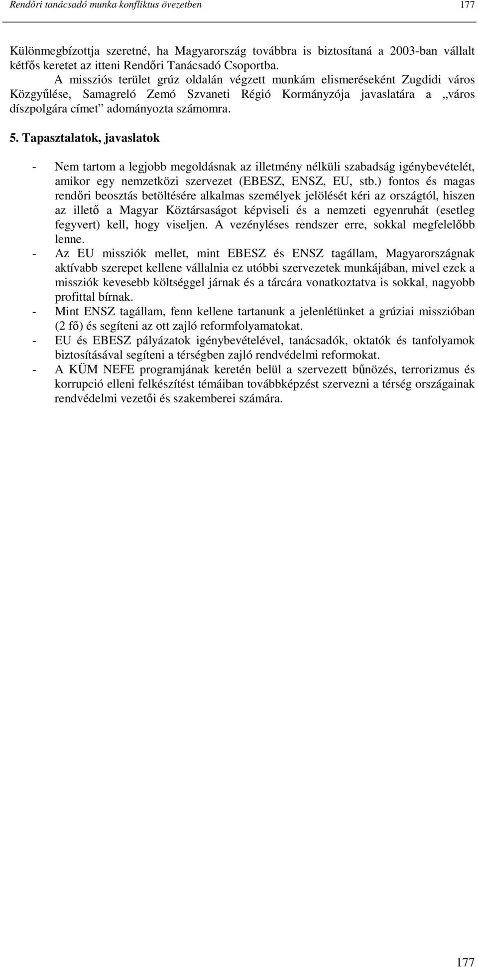 Tapasztalatok, javaslatok - Nem tartom a legjobb megoldásnak az illetmény nélküli szabadság igénybevételét, amikor egy nemzetközi szervezet (EBESZ, ENSZ, EU, stb.