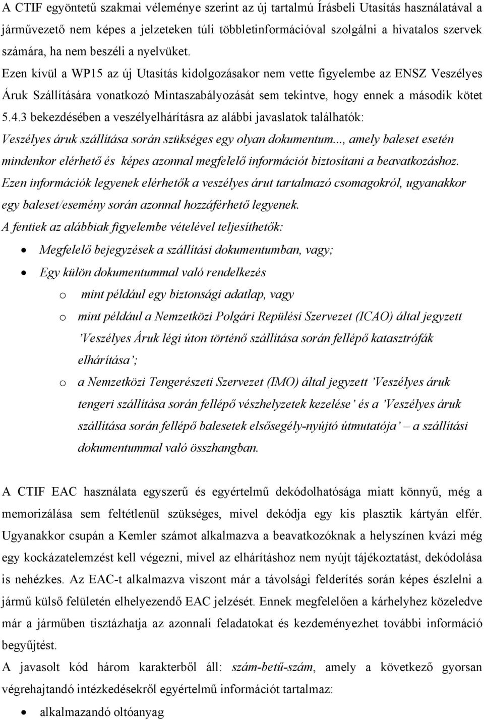 3 bekezdésében a veszélyelhárításra az alábbi javaslatok találhatók: Veszélyes áruk szállítása során szükséges egy olyan dokumentum.