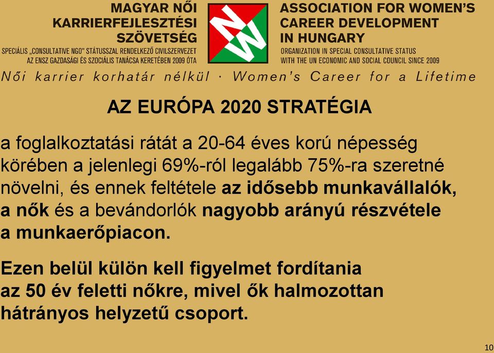 munkavállalók, a nők és a bevándorlók nagyobb arányú részvétele a munkaerőpiacon.