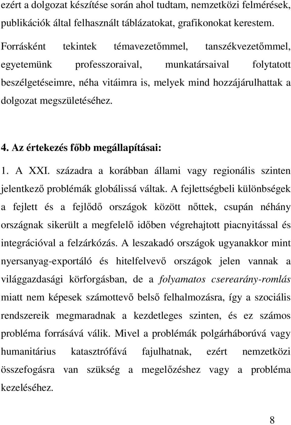 4. Az értekezés fbb megállapításai: 1. A XXI. századra a korábban állami vagy regionális szinten jelentkez problémák globálissá váltak.